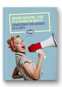 Inbound marketing : faire de sa marque un média et transformer son audience en clients