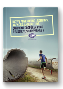 Native Advertising : Éditeurs, agences, annonceurs, comment coopérer pour réussir vos campagnes ?